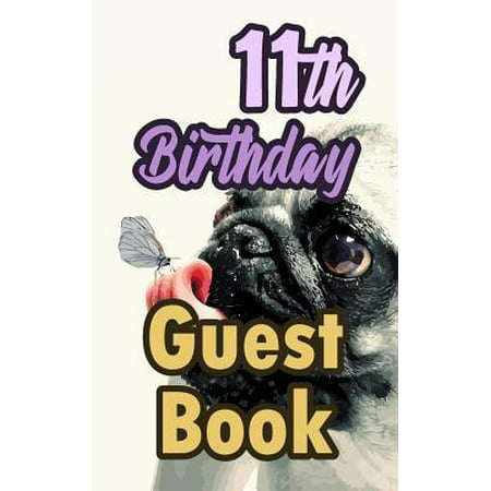 11th Birthday Guest Book : 11 Pug Dog Celebration Message Logbook for Visitors Family and Friends to Write in Comments & Best Wishes Gift Log
