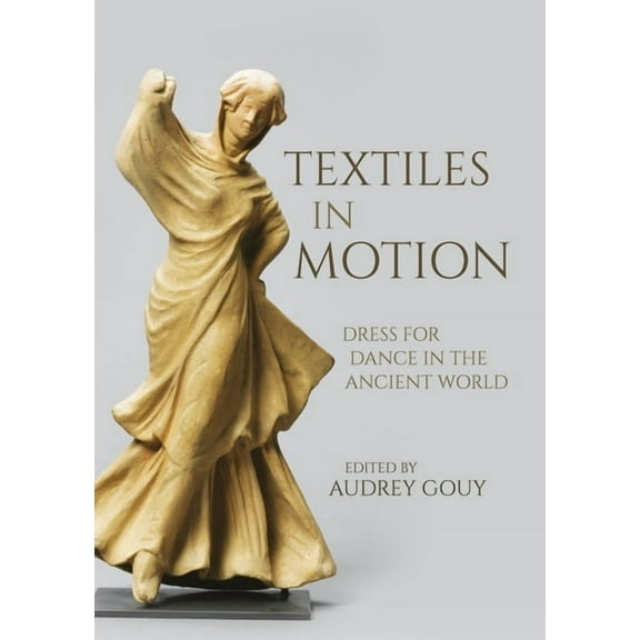 Ancient Textiles: Textiles in Motion: Dress for Dance in the Ancient World (Hardcover)