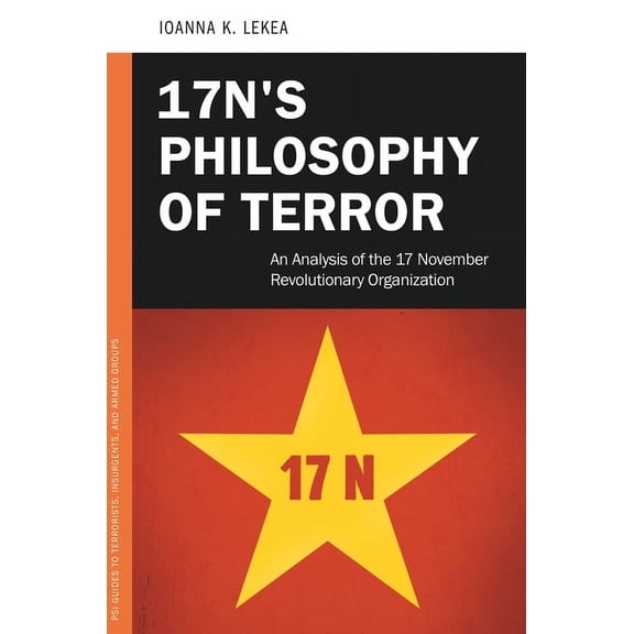 PSI Guides to Terrorists, Insurgents, an 17N's Philosophy of Terror: An Analysis of the 17 November Revolutionary Organization, (Hardcover)
