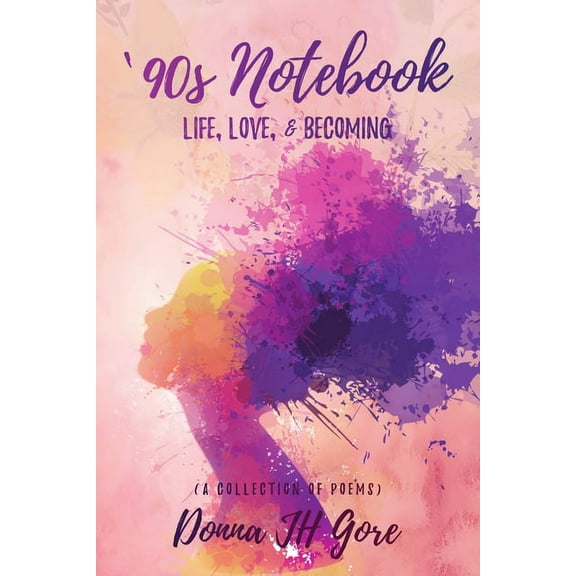 '90s Notebook: Life, Love, & Becoming (a collection of poems), (Paperback)