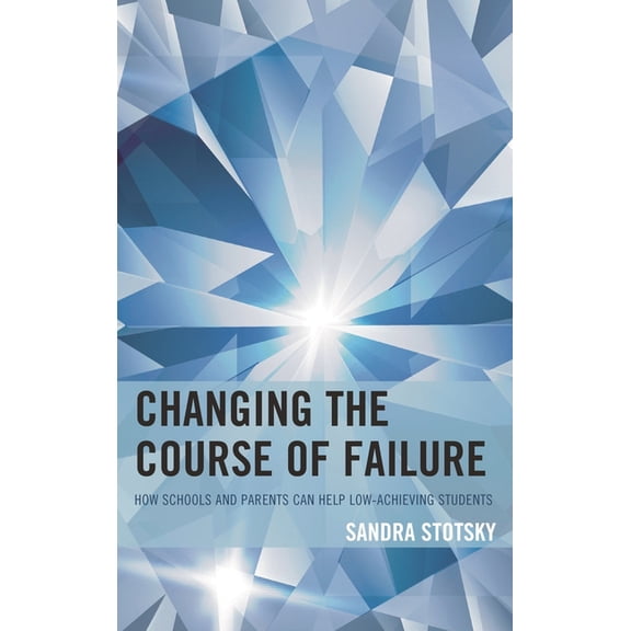 Changing the Course of Failure: How Schools and Parents Can Help Low-Achieving Students, (Hardcover)