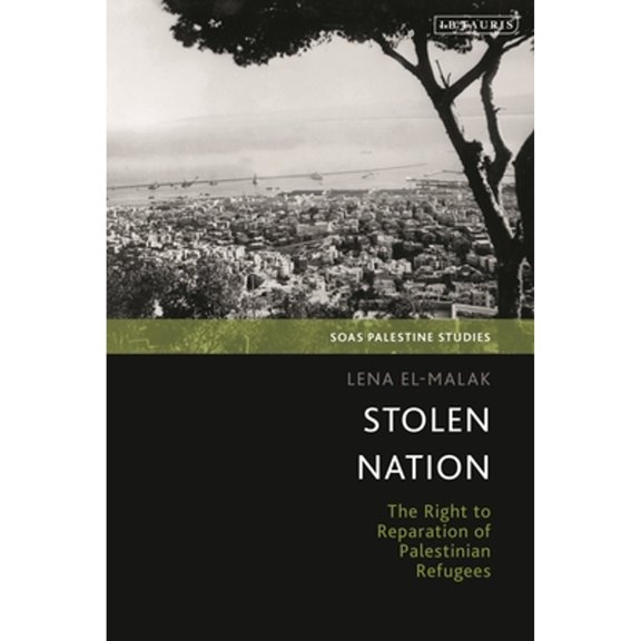 Pre-Owned Stolen Nation: The Right to Reparation of Palestinian Refugees (Hardcover) by Lena El-Malak, Dina Matar, Adam Hanieh