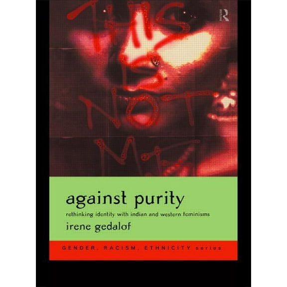 Gender, Racism, Ethnicity Against Purity: Rethinking Identity with Indian and Western Feminisms, (Paperback)