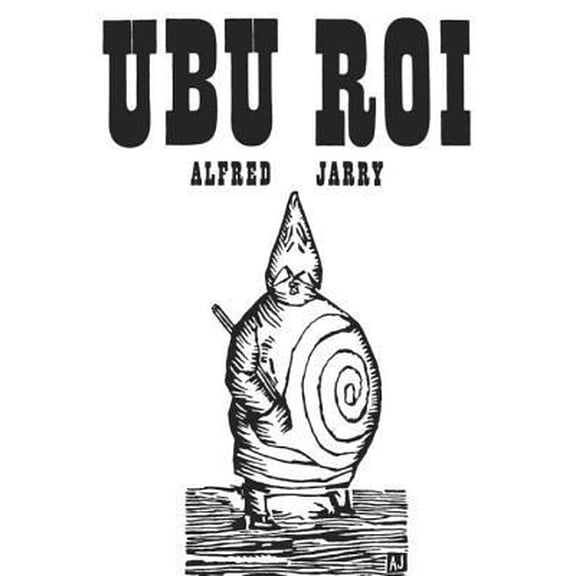 Pre-Owned Ubu Roi: Drama in 5 Acts (Paperback) 0811200728 9780811200721