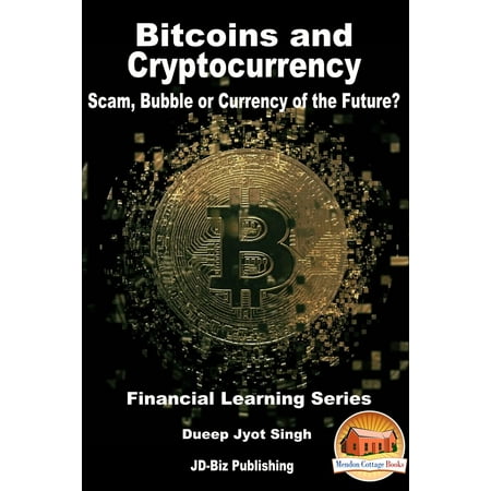 Bitcoins and Cryptocurrency: Scam, Bubble or Currency of the Future? - (Cryptocurrency With Best Future)