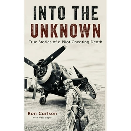 Into the Unknown: True Stories of a Pilot Cheating Death (Hardcover)