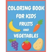 Coloring book for kids fruits and vegetables: Easy and Fun Educational Coloring Pages for Toddlers and Kids Ages 4-8, Boys, Girls, Preschool., (Paperback)