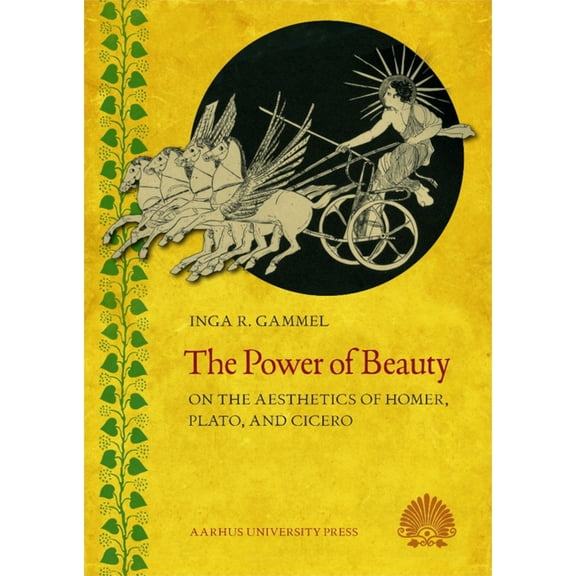 The Power of Beauty: On the Aesthetics of Homer, Plato, and Cicero, (Paperback)