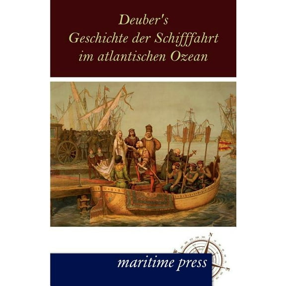 Deuber's Geschichte der Schifffahrt im atlantischen Ozean, (Paperback)