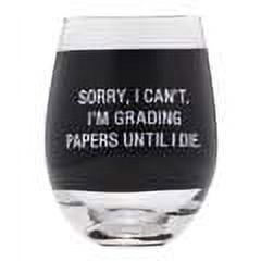 Sorry, I Can't I'm Grading Papers Until I Die. Black 16 ounce Glass Wine Tumbler