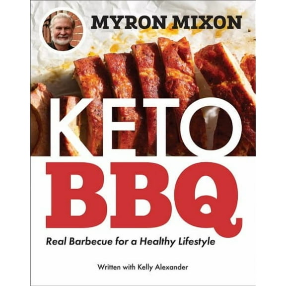 Myron Mixon: Keto BBQ : Real Barbecue for a Healthy Lifestyle (Paperback)