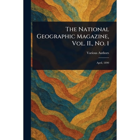 The National Geographic Magazine, Vol. II., No. 1, (Paperback)