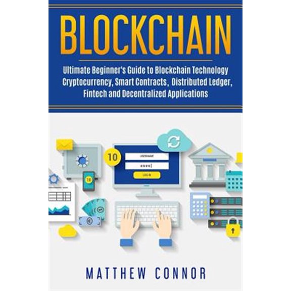 Pre-Owned Blockchain: Ultimate Beginner's Guide to Blockchain Technology - Cryptocurrency, Smart Contracts, (Paperback) by Maia Collins, Matthew Connor