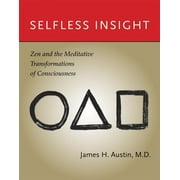 Selfless Insight : Zen and the Meditative Transformations of Consciousness (Paperback)