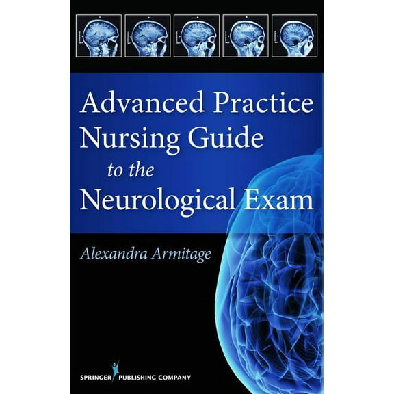 Advanced Practice Nursing Guide to the Neurological Exam, (Paperback)