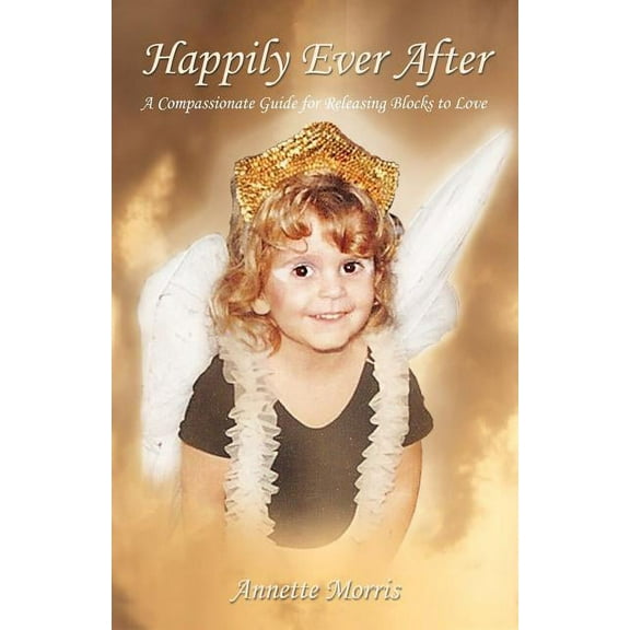 Happily Ever After: A Compassionate Guide for Releasing Blocks to Love (Paperback)