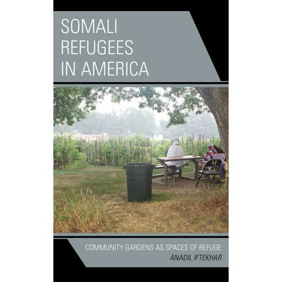 Somali Refugees in America: Community Gardens as Spaces of Refuge, (Hardcover)