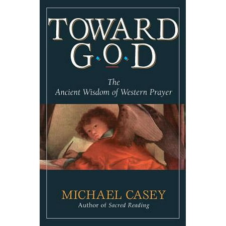 Toward God : The Ancient Wisdom of Western Prayer