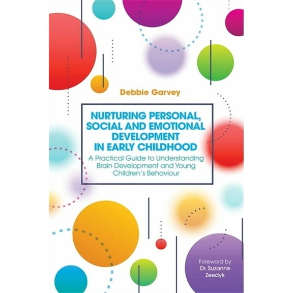 Nurturing Personal, Social and Emotional Development in Early Childhood: A Practical Guide to Understanding Brain Develo, (Paperback)