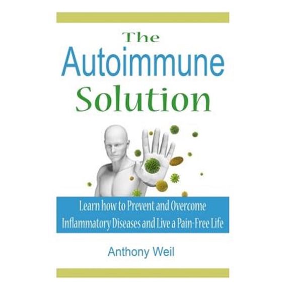 Pre-Owned The Autoimmune Solution: Learn how to Prevent and Overcome Inflammatory Disease (Paperback) by Anthony Weil