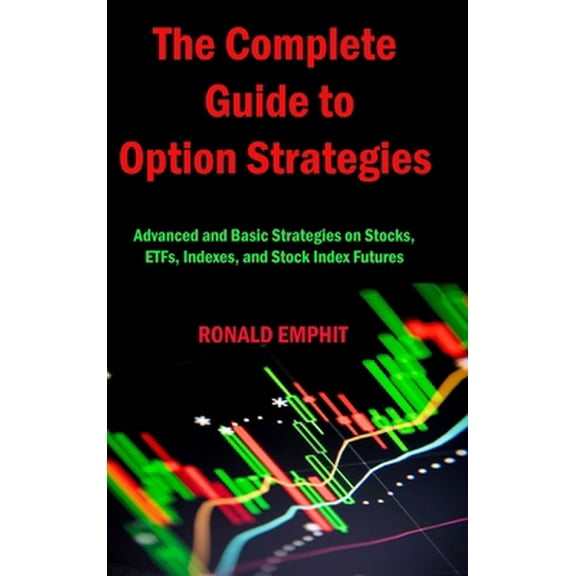 Pre-Owned The Complete Guide to Option Strategies : Advanced and Basic Strategies on Stocks, ETFs, Indexes, and Stock Index Futures (Hardcover)