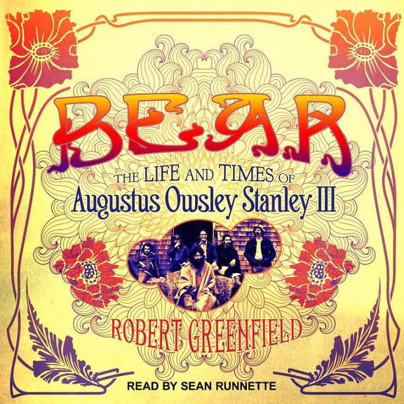 Bear: The Life and Times of Augustus Owsley Stanley III (Audiobook)