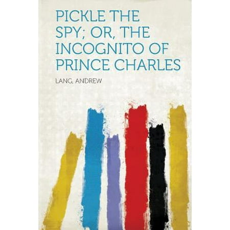 Pickle the Spy; Or, the Incognito of Prince Charles