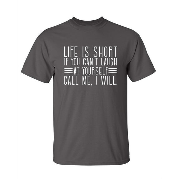 life Is Short If You Can't Laugh at Yourself Call Me I Will Christmas Apparel Adult Humor Novelty Sarcastic Premium Tshirt Xmas Holiday Anniversary Gift Hilarious Funny Saying Graphic Tees