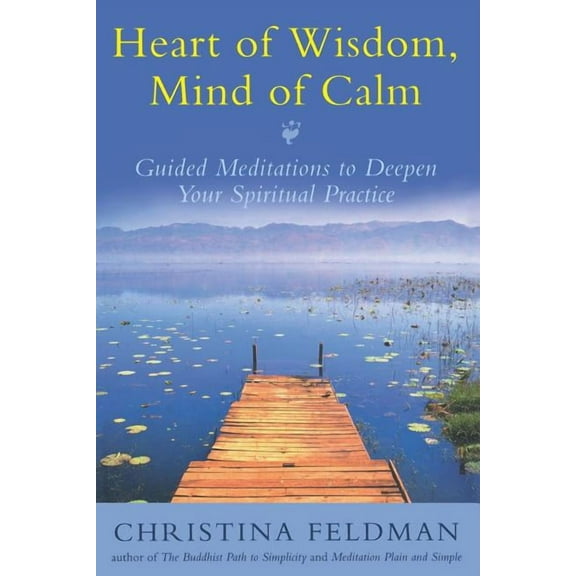 Heart of Wisdom, Mind of Calm: Guided Meditations to Deepen Your Spiritual Practice, (Paperback)