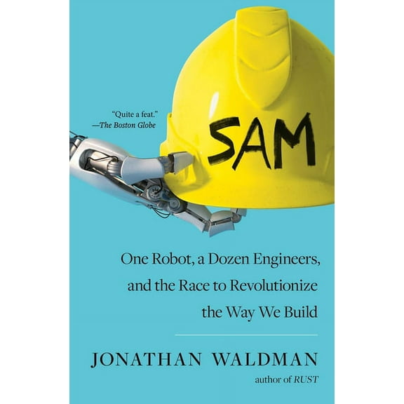 Sam: One Robot, a Dozen Engineers, and the Race to Revolutionize the Way We Build, (Paperback)