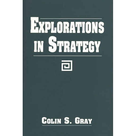Contributions in Military Studies Explorations in Strategy, (Paperback)