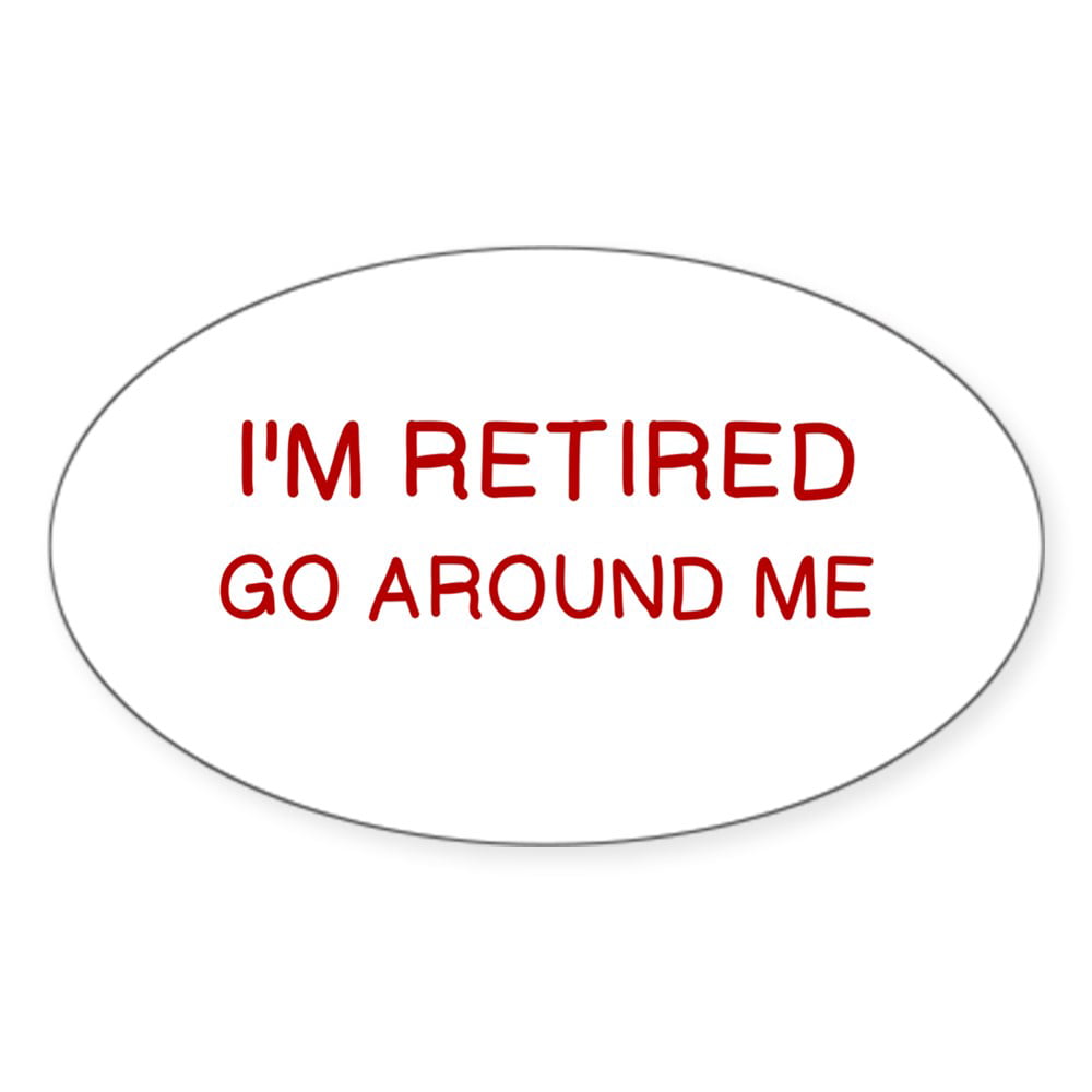 I'm Retired Go Around Me car bumper sticker decal 6" x 3" 