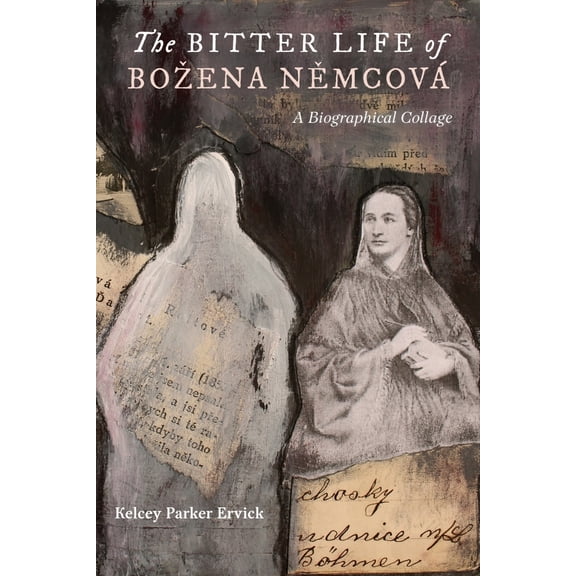 Pre-Owned The Bitter Life of Bozena Němcová: A Biographical Collage (Paperback) 1941628079 9781941628072