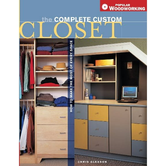 Pre-Owned The Complete Custom Closet: How to Make the Most of Every Space (Paperback) 1558707778 9781558707771