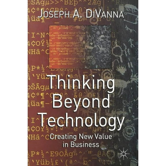 Thinking Beyond Technology: Creating New Value in Business, (Paperback)