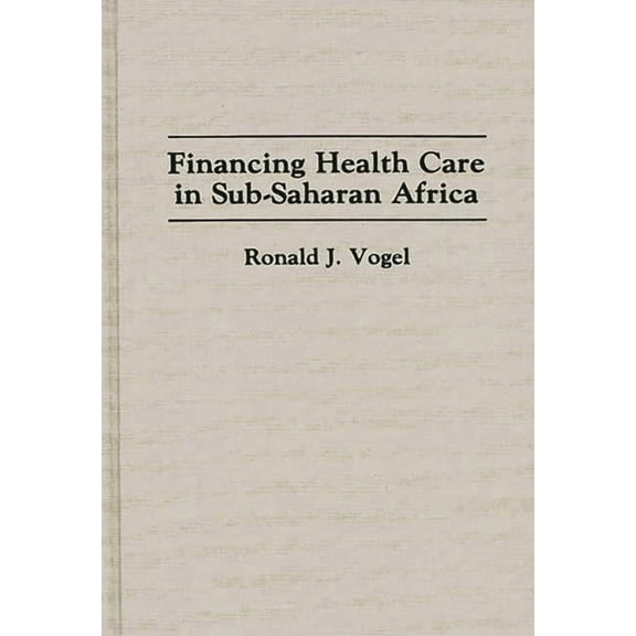 Contributions in Afro-American and Afric Financing Health Care in Sub-Saharan Africa, (Hardcover)