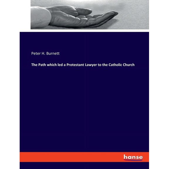 The Path which led a Protestant Lawyer to the Catholic Church, (Paperback)