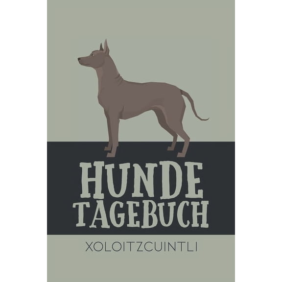 Hundetagebuch Xoloitzcuintli: Das Buch für deinen Hund, zum Eintragen und ausfüllen. Eintragebuch für Hundebesitzer (Paperback)
