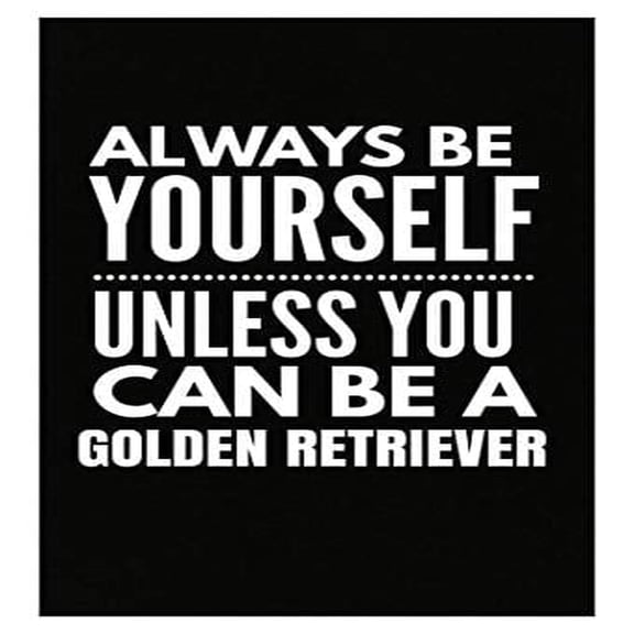 Funny Canine Decor Poster - Be Yourself Unless You Can Be a Golden Retriever Gift