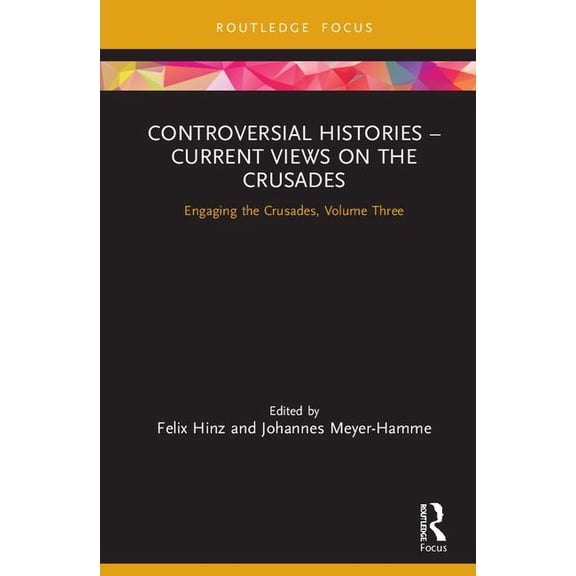 Engaging the Crusades Controversial Histories - Current Views on the Crusades: Engaging the Crusades, Volume Three, (Hardcover)