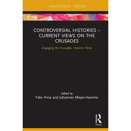 Engaging the Crusades Controversial Histories - Current Views on the Crusades: Engaging the Crusades Volume Three (Hardcover)