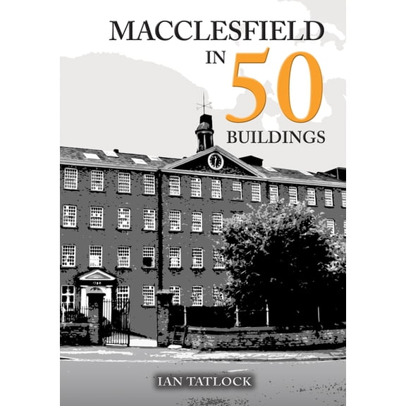 In 50 Buildings Macclesfield in 50 Buildings, (Paperback)