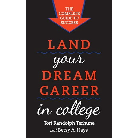 Pre-Owned Land Your Dream Career in College: The Complete Guide to Success, 9781442219472, 1442219475, Paperback,