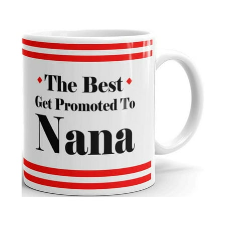 

Only The one Good Moms The Best Get Promoted to Nana Expecting Grandma Unique Inspirational Coffee Mug 15oz