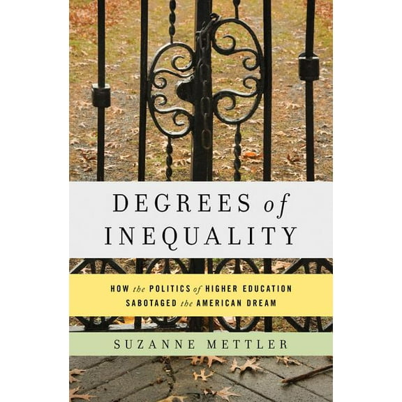 Degrees of Inequality: How the Politics of Higher Education Sabotaged the American Dream, (Hardcover)