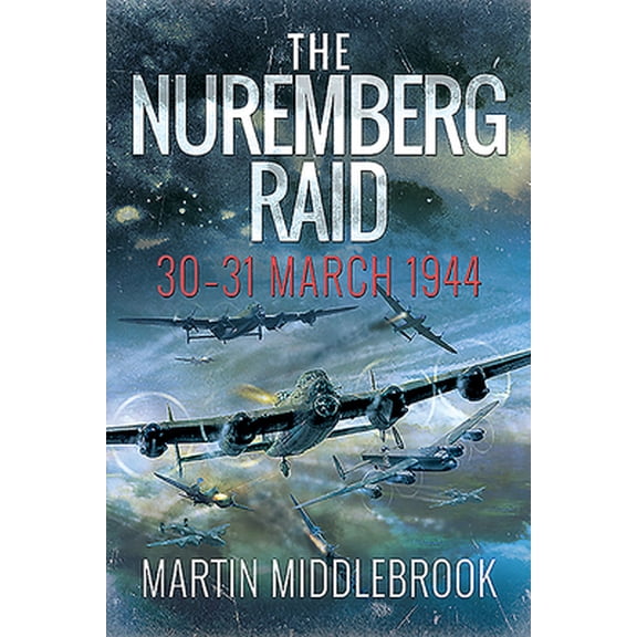 Pre-Owned The Nuremberg Raid: 30-31 March 1944 (Paperback) 1526774909 9781526774903