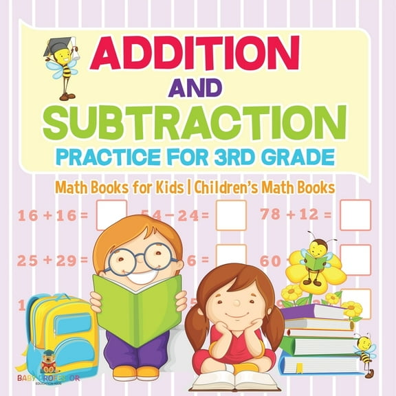 Addition and Subtraction Practice for 3rd Grade - Math Books for Kids Children's Math Books, (Paperback)