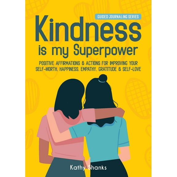 Kindness is my Superpower: Positive Affirmations and Actions for Improving your Self-Worth, Happiness, Empathy, Gratitud, (Paperback)