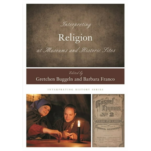 Interpreting History Interpreting Religion at Museums and Historic Sites, Book 16, (Hardcover)