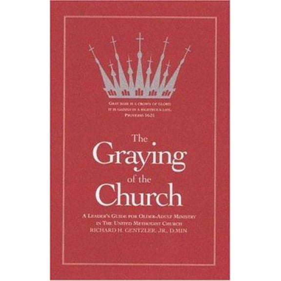 Pre-Owned The Graying of the Church: A Leader's Guide for Older-adult Ministry in the United Methodist Church (Paperback) 088177409X 9780881774092